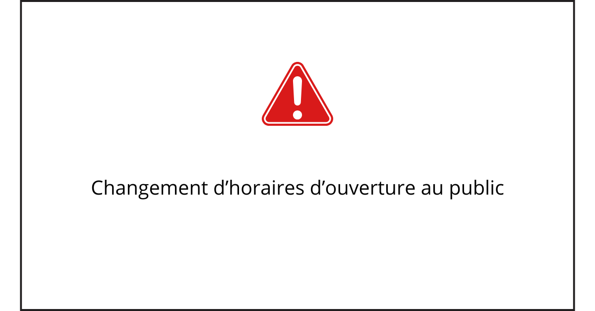 Changement d’horaires d’ouverture au public